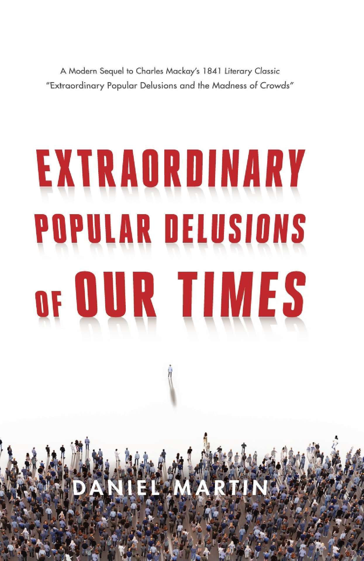 Extraordinary Popular Delusions of Our Times