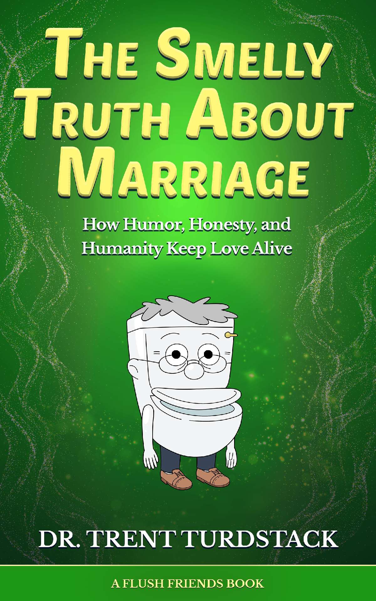 The Smelly Truth About Marriage: How Humor, Honesty, & Humanity Keep Love Alive - Flush Friends The Smelly Truth About Marriage: How Humor, Honesty, & Humanity Keep Love Alive - Flush Friends