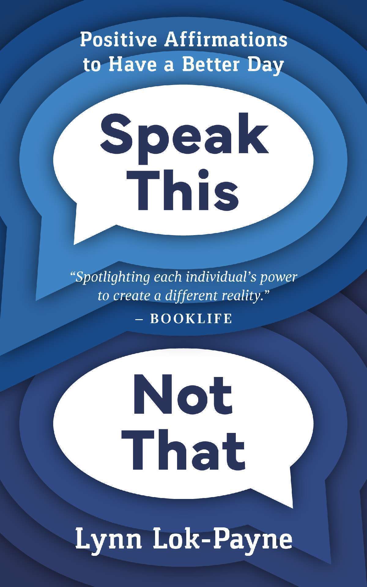 Speak This Not That: Positive Affirmations to Have a Better Day Speak This Not That: Positive Affirmations to Have a Better Day
