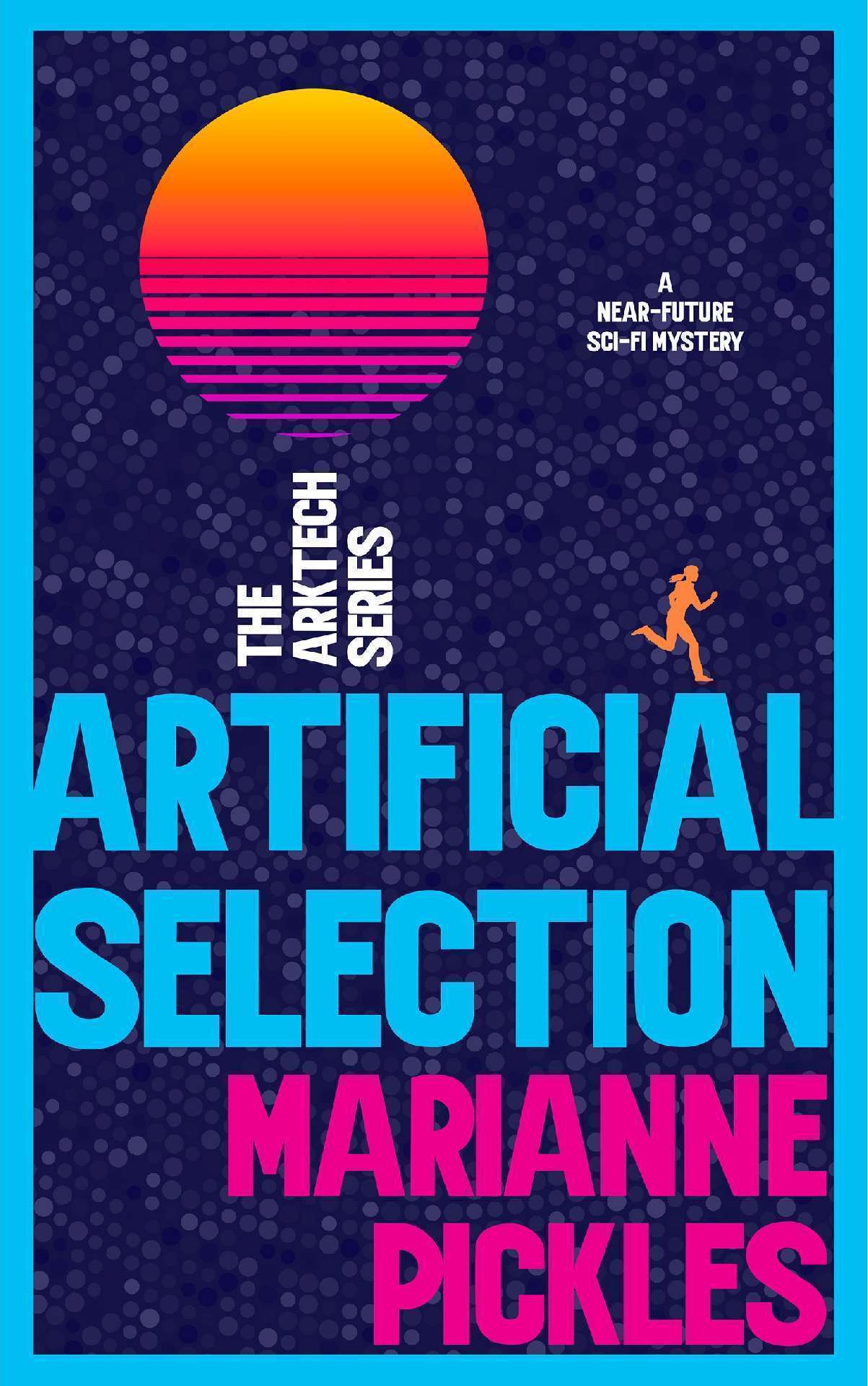 Artificial Selection: A Near-Future Science Fiction Mystery Novel - The ArkTech Series 1