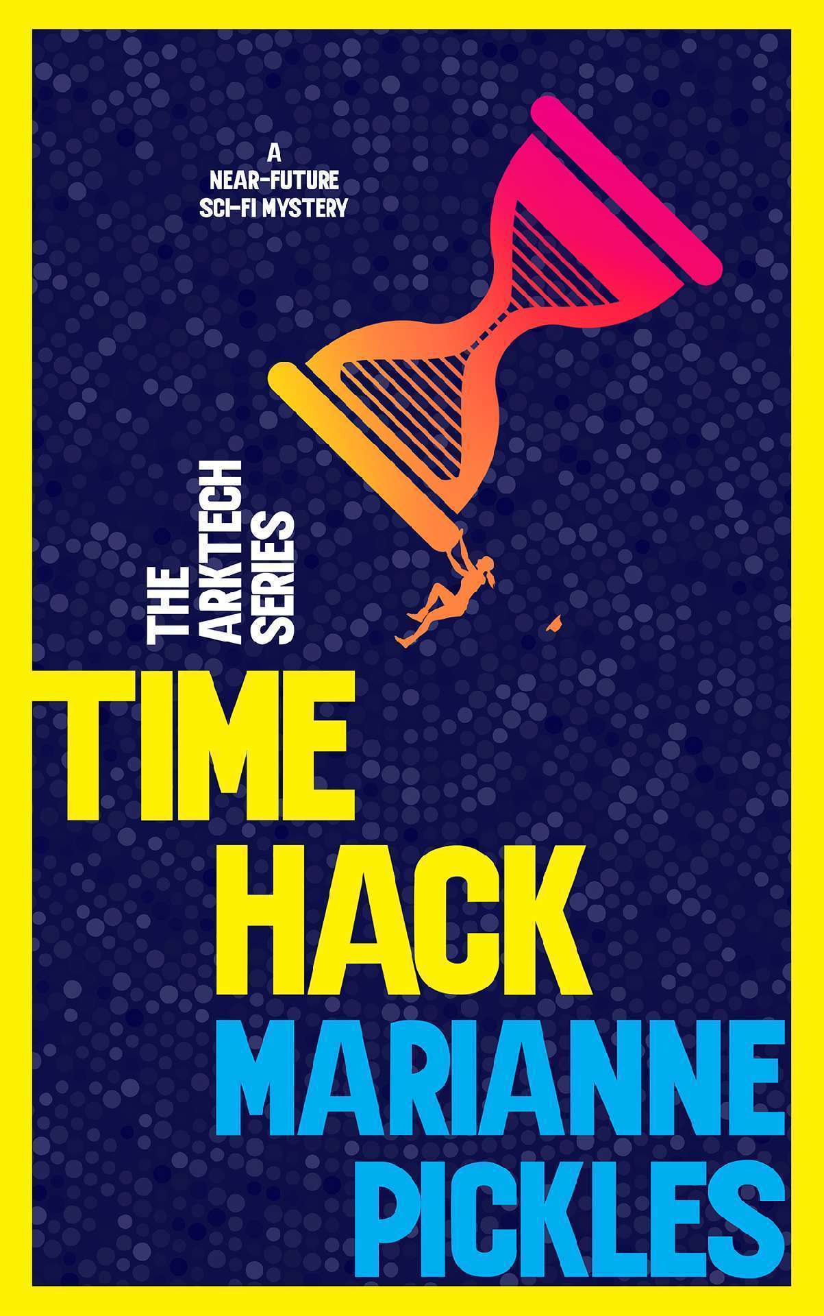 Time Hack: A Near-Future Science Fiction Mystery Novel - The ArkTech Series 2