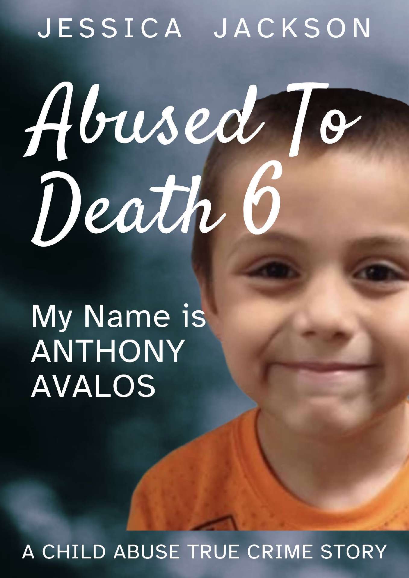 Abused To Death 6: My Name is Anthony Avalos - Abused To Death 6 Abused To Death 6: My Name is Anthony Avalos - Abused To Death 6