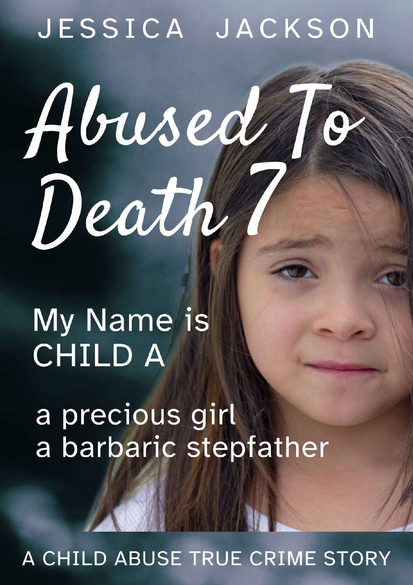 Abused To Death 7: My Name is Child A - Abused To Death 7 Abused To Death 7: My Name is Child A - Abused To Death 7