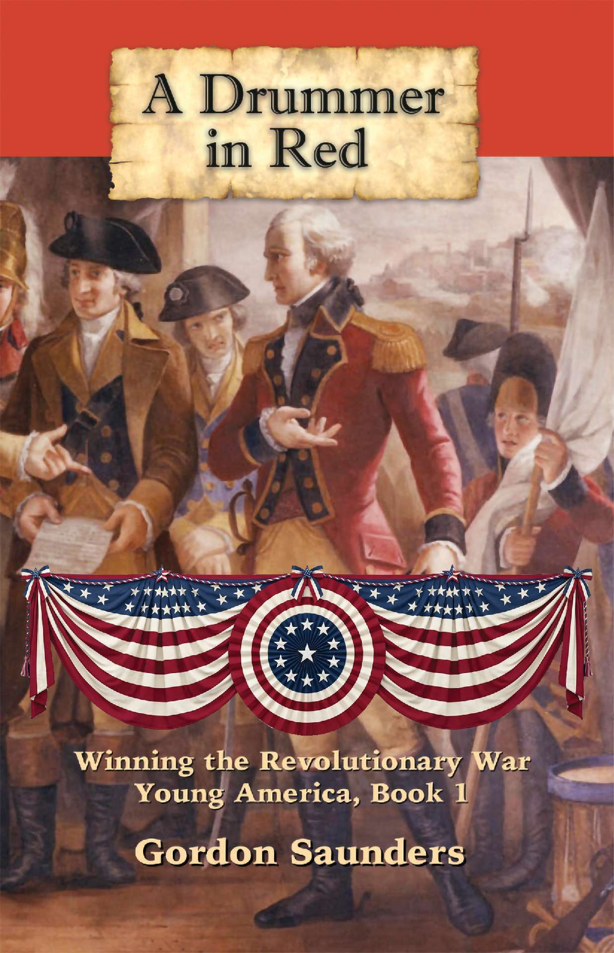 A Drummer in Red: Winning the Revolutionary War - Young America 1