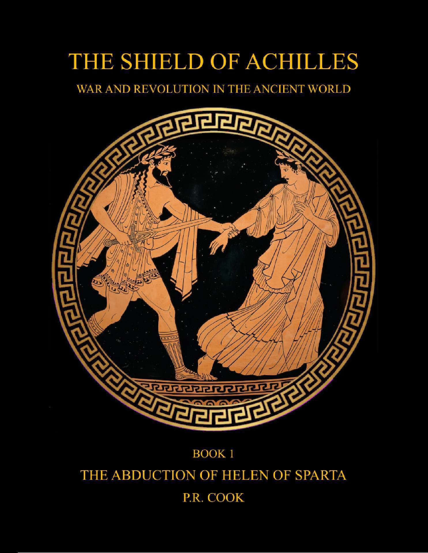 THE ABDUCTION OF HELEN OF SPARTA - THE SHIELD OF ACHILLES - WAR AND REVOLUTION 1 THE ABDUCTION OF HELEN OF SPARTA - THE SHIELD OF ACHILLES - WAR AND REVOLUTION 1