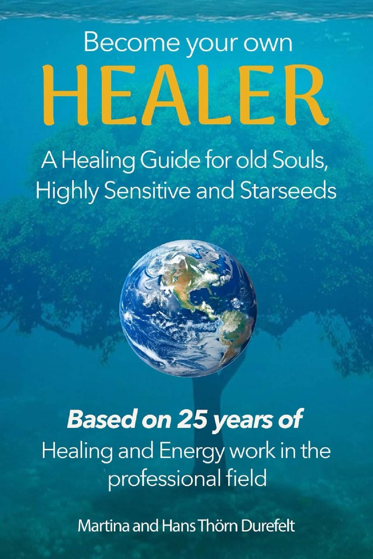 Become Your Own Healer: A Guide for Old Souls and Starseeds - Your Success with the Self-Healing Series