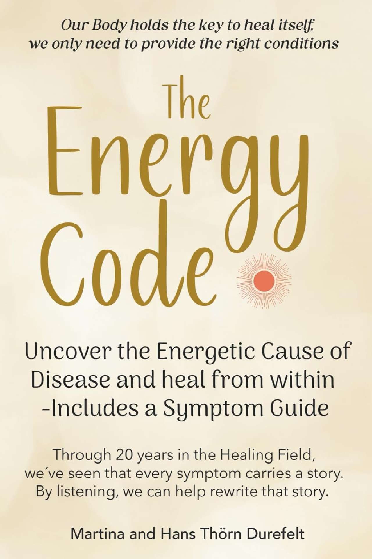 The Energy Code: Uncover the Energetic Cause of Disease and Heal From Within - Your Success with the Self-Healing Series