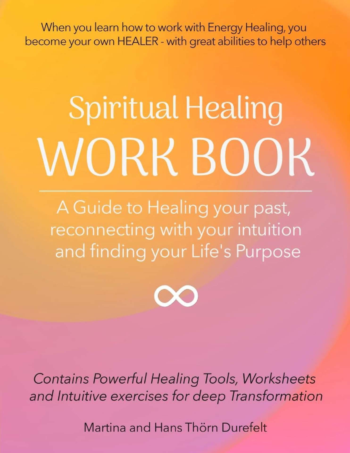 Healing Workbook: Heal Your Past, Reconnect with Your Intuition and Find Your Soul Mission on Earth - Your Success with the Self-Healing Series