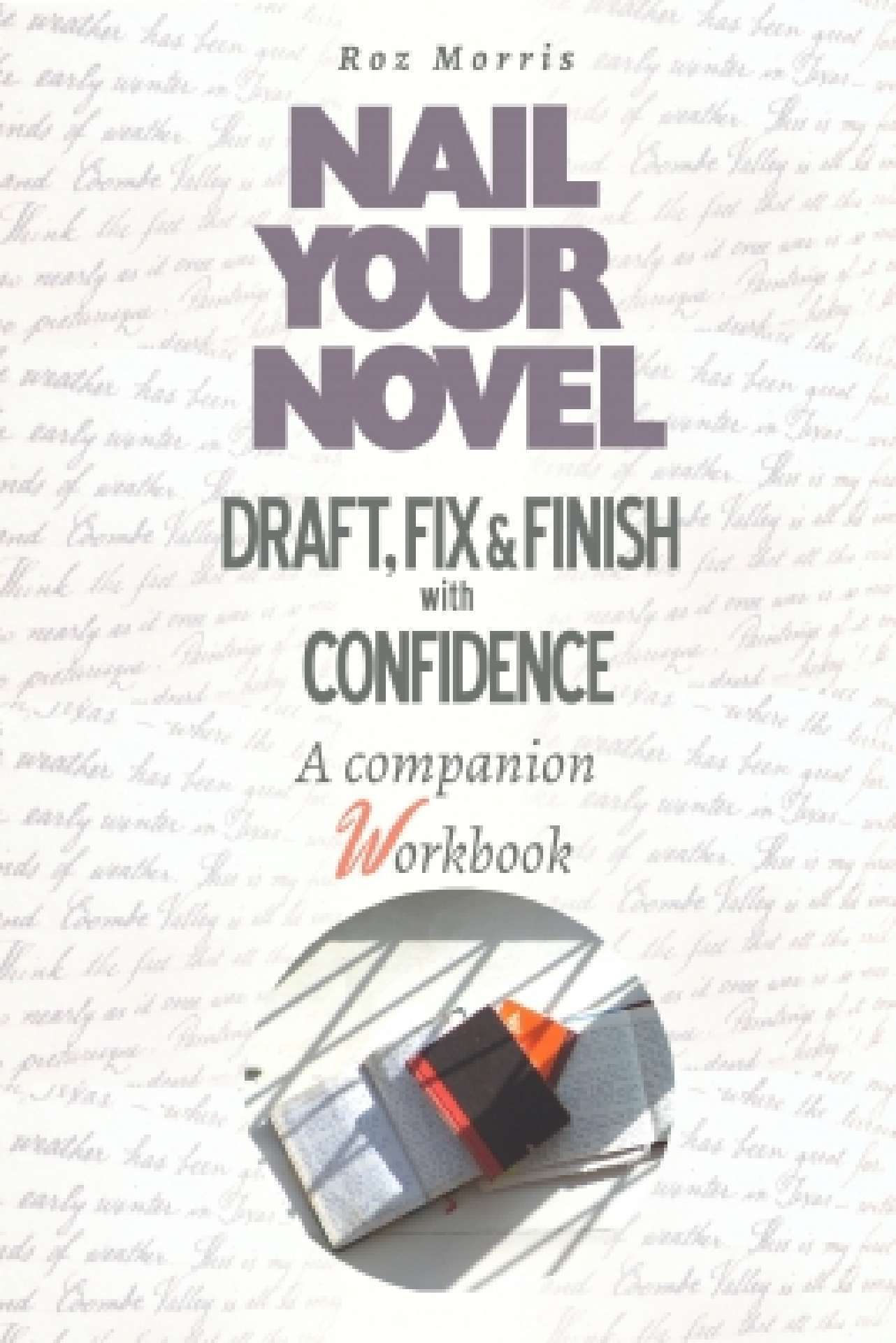 Nail Your Novel: Draft, Fix & Finish With Confidence - A companion workbook - Nail Your Novel 4