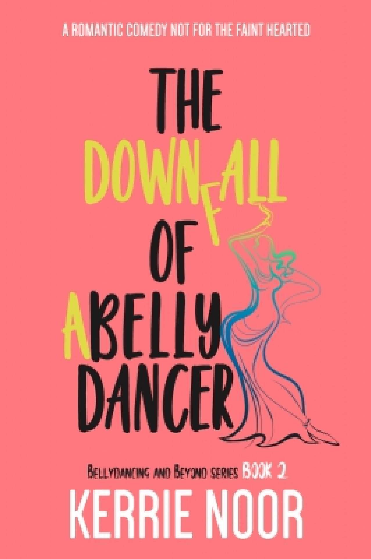 The Downfall of a Bellydancer: A Second Chance Comedy - Bellydancing And Beyond 2