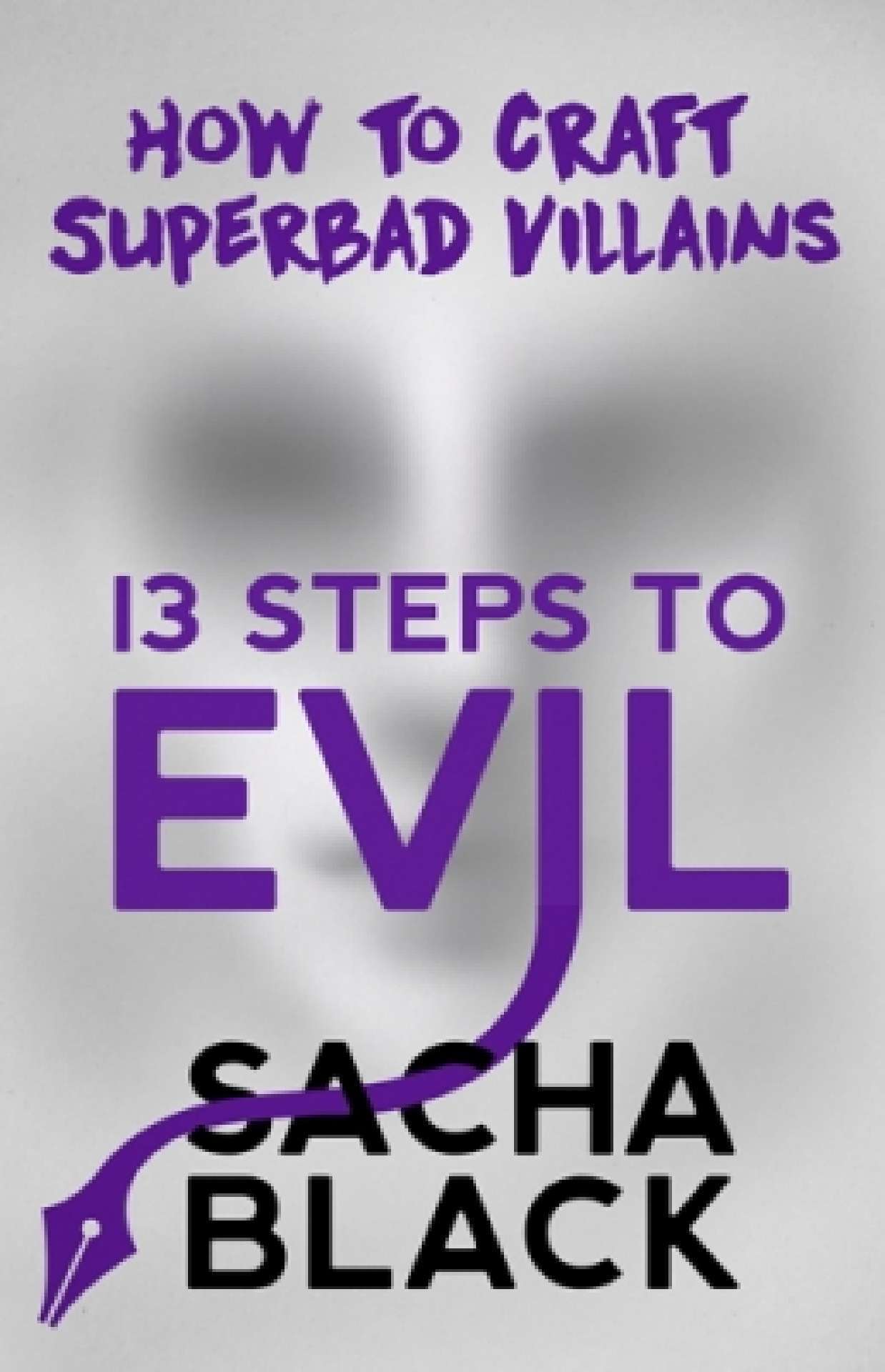 13 Steps To Evil: How To Craft Superbad Villains - Better Writers Series