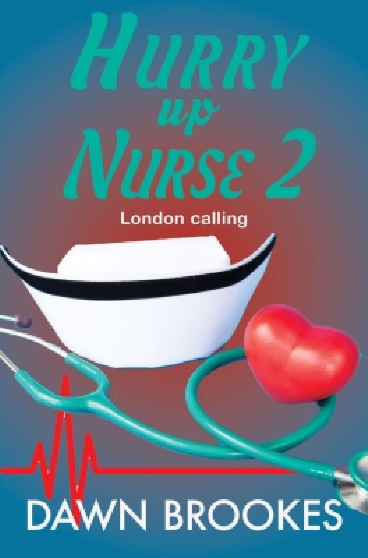 Hurry up Nurse 2: London calling - Hurry up Nurse Memoirs 2