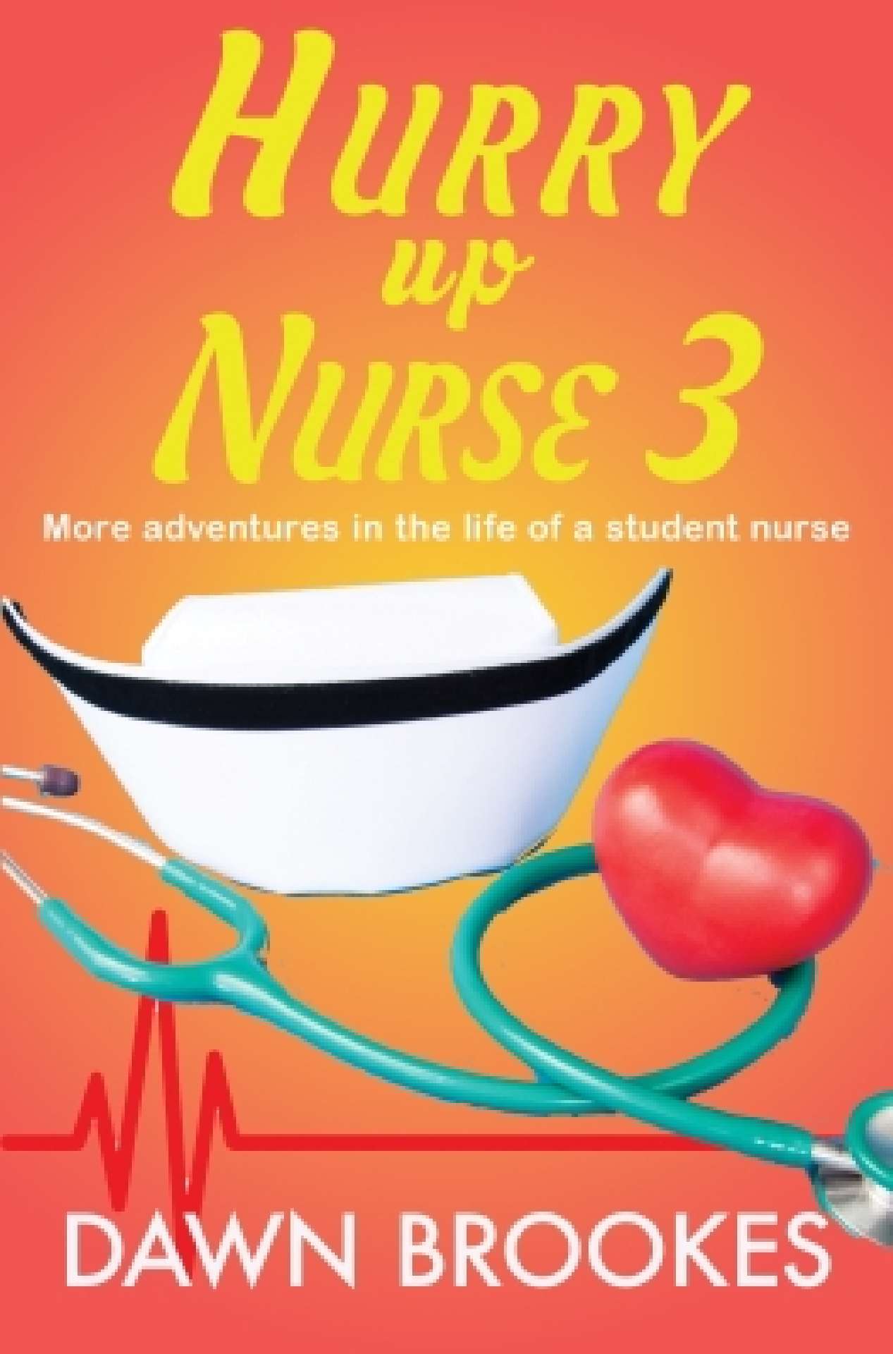 Hurry up Nurse 3: More adventures in the life of a student nurse - Hurry up Nurse Memoirs 3