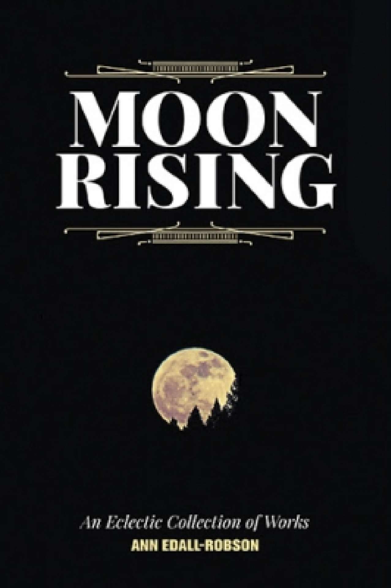 Moon Rising: An Eclectic Collection of Works Moon Rising: An Eclectic Collection of Works