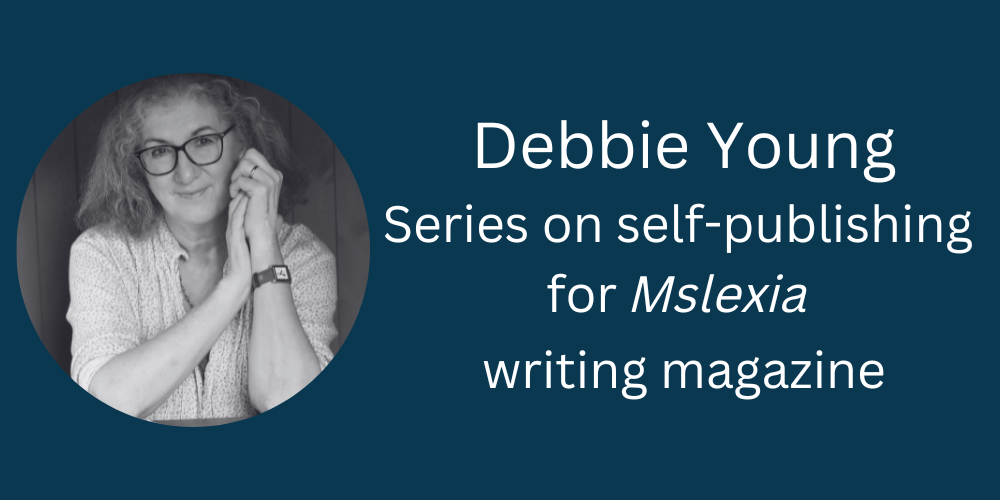 Debbie Young, Series On Self-publishing For Mslexia Writing Magazine, UK